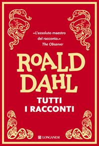 Tutti i racconti - Roald Dahl - Libro Longanesi 2009, La Gaja scienza | Libraccio.it