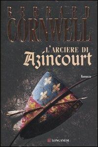 L'arciere di Azincourt - Bernard Cornwell - Libro Longanesi 2010, La Gaja scienza | Libraccio.it