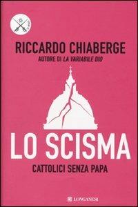 Lo scisma. Cattolici senza papa - Riccardo Chiaberge - Libro Longanesi 2009, Le spade | Libraccio.it