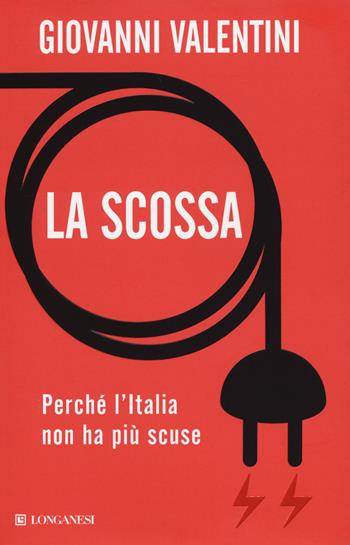 La scossa. Perché l'Italia non ha più scuse - Giovanni Valentini - Libro Longanesi 2015, Le spade | Libraccio.it