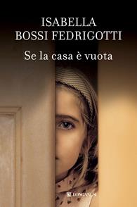 Se la casa è vuota - Isabella Bossi Fedrigotti - Libro Longanesi 2010, La Gaja scienza | Libraccio.it