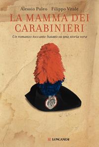 La mamma dei carabinieri - Alessio Puleo, Filippo Vitale - Libro Longanesi 2010, La Gaja scienza | Libraccio.it