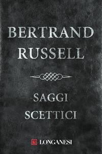 Saggi scettici - Bertrand Russell - Libro Longanesi 2011, Il Cammeo | Libraccio.it