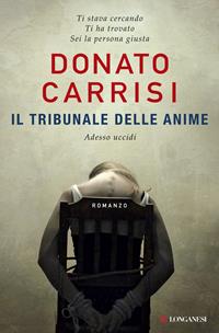Il tribunale delle anime. La trilogia di Marcus - Donato Carrisi - Libro Longanesi 2011, La Gaja scienza | Libraccio.it