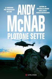 Plotone Sette - Andy McNab - Libro Longanesi 2010, I grandi libri d'azione | Libraccio.it