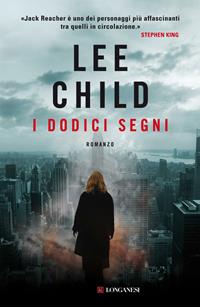 I dodici segni - Lee Child - Libro Longanesi 2011, La Gaja scienza | Libraccio.it