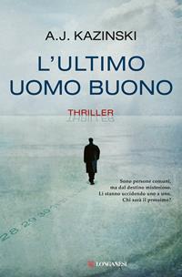 L' ultimo uomo buono - A. J. Kazinski - Libro Longanesi 2011, La Gaja scienza | Libraccio.it