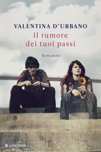 Il rumore dei tuoi passi - Valentina D'Urbano - Libro Longanesi 2012, La Gaja scienza | Libraccio.it