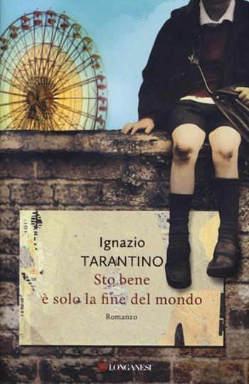 Sto bene. È solo la fine mondo - Ignazio Tarantino - Libro Longanesi 2013, La Gaja scienza | Libraccio.it