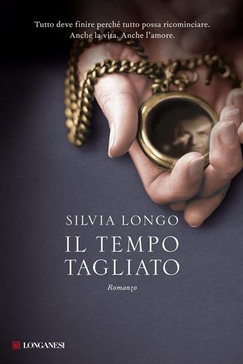 Il tempo tagliato - Silvia Longo - Libro Longanesi 2012, La Gaja scienza | Libraccio.it