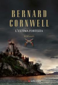 L'ultima fortezza - Bernard Cornwell - Libro Longanesi 2011, La Gaja scienza | Libraccio.it