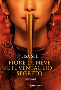 Fiore di Neve e il ventaglio segreto - Lisa See - Libro Longanesi 2011, La Gaja scienza | Libraccio.it