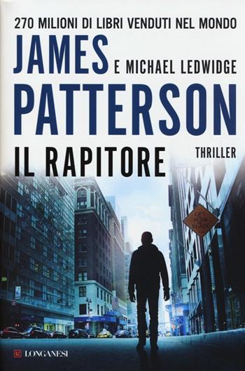 Il rapitore - James Patterson, Michael Ledwidge - Libro Longanesi 2013, La Gaja scienza | Libraccio.it