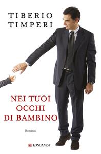 Nei tuoi occhi di bambino - Tiberio Timperi - Libro Longanesi 2012, La Gaja scienza | Libraccio.it