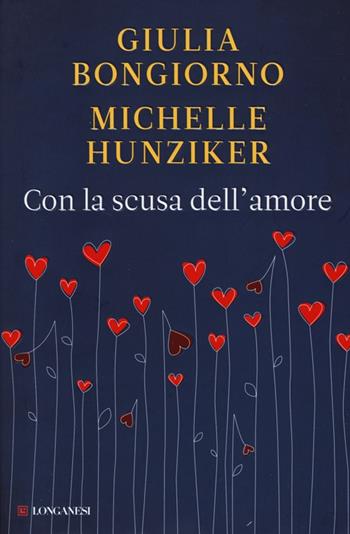 Con la scusa dell'amore - Giulia Bongiorno, Michelle Hunziker - Libro Longanesi 2013, Nuovo Cammeo | Libraccio.it