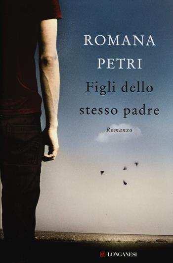 Figli dello stesso padre - Romana Petri - Libro Longanesi 2013, La Gaja scienza | Libraccio.it
