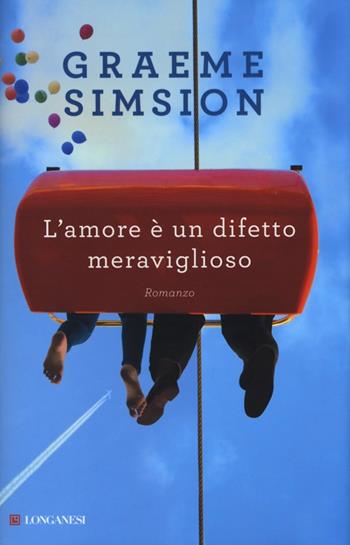L'amore è un difetto meraviglioso - Graeme Simsion - Libro Longanesi 2013, La Gaja scienza | Libraccio.it