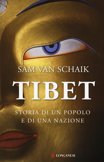 Tibet. Storia di un popolo e di una nazione - Sam Van Schaik - Libro Longanesi 2015, Storica | Libraccio.it