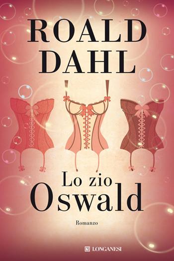 Lo zio Oswald - Roald Dahl - Libro Longanesi 2013, La Gaja scienza | Libraccio.it
