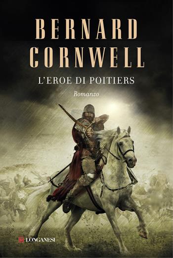 L'eroe di Poitiers - Bernard Cornwell - Libro Longanesi 2013, La Gaja scienza | Libraccio.it