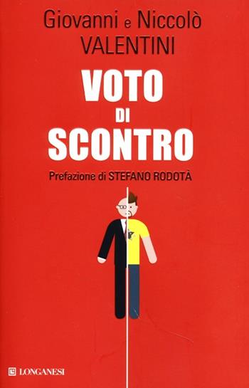 Voto di scontro. Un padre e un figlio su politica, antipolitica, sinistra, Beppe Grillo - Giovanni Valentini, Niccolò Valentini - Libro Longanesi 2013, Le spade | Libraccio.it