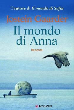 Il mondo di Anna - Jostein Gaarder - Libro Longanesi 2014, La Gaja scienza | Libraccio.it