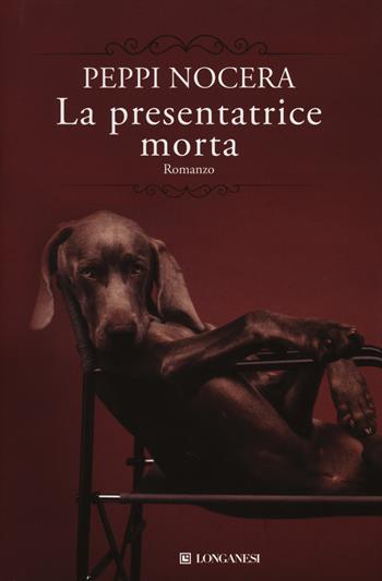 La presentatrice morta - Peppi Nocera - Libro Longanesi 2014, La Gaja scienza | Libraccio.it