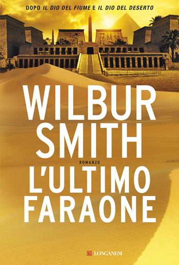 L'ultimo faraone - Wilbur Smith - Libro Longanesi 2017, I maestri dell'avventura | Libraccio.it