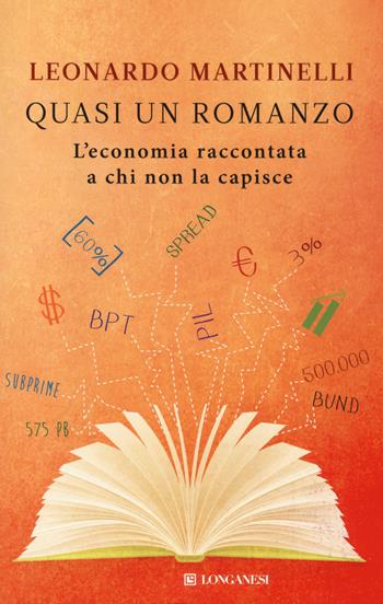 Quasi un romanzo. L'economia raccontata a chi non la capisce - Leonardo Martinelli - Libro Longanesi 2014, Il Cammeo | Libraccio.it