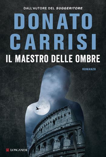 Il maestro delle ombre. La trilogia di Marcus - Donato Carrisi - Libro Longanesi 2016, La Gaja scienza | Libraccio.it