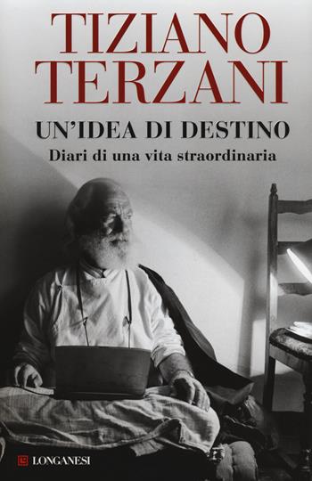 Un'idea di destino. Diari di una vita straordinaria - Tiziano Terzani - Libro Longanesi 2014, Nuovo Cammeo | Libraccio.it