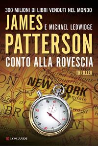 Conto alla rovescia - James Patterson, Michael Ledwidge - Libro Longanesi 2014, La Gaja scienza | Libraccio.it
