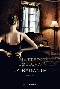 La badante - Matteo Collura - Libro Longanesi 2015, La Gaja scienza | Libraccio.it