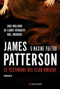 Le testimoni del club omicidi - James Patterson, Maxine Paetro - Libro Longanesi 2015, La Gaja scienza | Libraccio.it