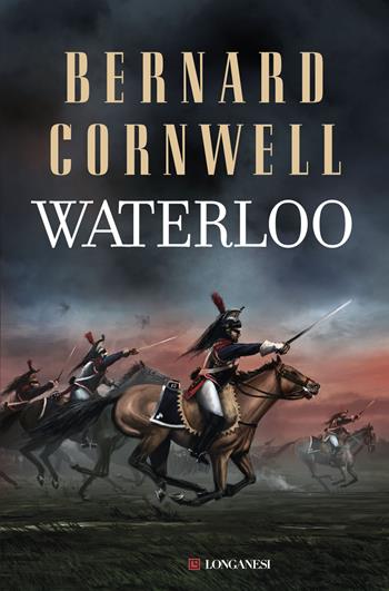 Waterloo - Bernard Cornwell - Libro Longanesi 2015, La Gaja scienza | Libraccio.it