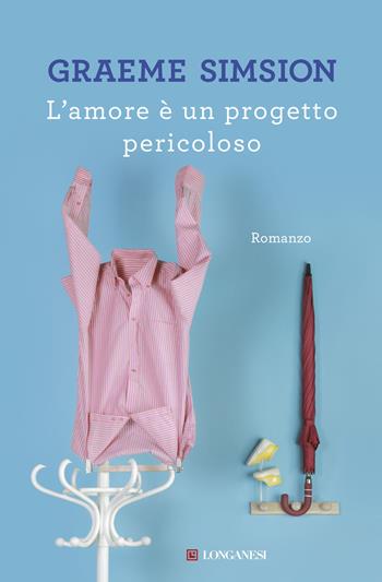 L'amore è un progetto pericoloso - Graeme Simsion - Libro Longanesi 2015, La Gaja scienza | Libraccio.it