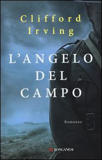 L' angelo del campo - Clifford Irving - Libro Longanesi 2015, La Gaja scienza | Libraccio.it