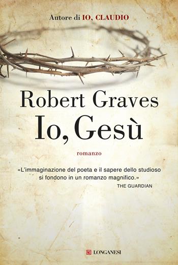 Io, Gesù - Robert Graves - Libro Longanesi 2015, La Gaja scienza | Libraccio.it