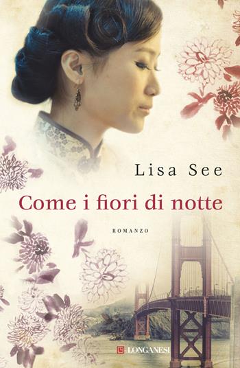 Come fiori di notte - Lisa See - Libro Longanesi 2015, La Gaja scienza | Libraccio.it