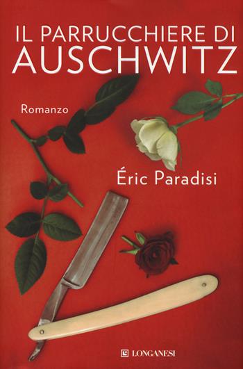 Il parrucchiere di Auschwitz - Eric Paradisi - Libro Longanesi 2015, La Gaja scienza | Libraccio.it