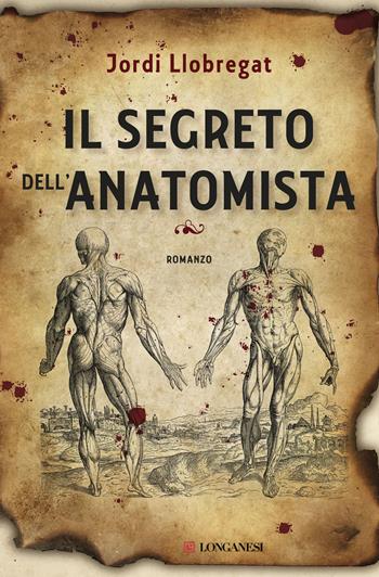 Il segreto dell'anatomista - Jordi Llobregat - Libro Longanesi 2015, La Gaja scienza | Libraccio.it