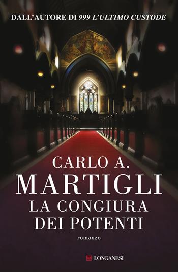 La congiura dei potenti - Carlo A. Martigli - Libro Longanesi 2015, La Gaja scienza | Libraccio.it