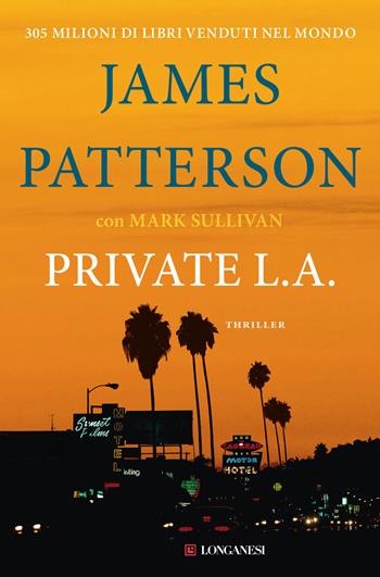 Private L. A. - James Patterson, Mark T. Sullivan - Libro Longanesi 2016, La Gaja scienza | Libraccio.it