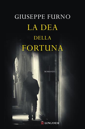 La dea della fortuna - Giuseppe Furno - Libro Longanesi 2016, La Gaja scienza | Libraccio.it