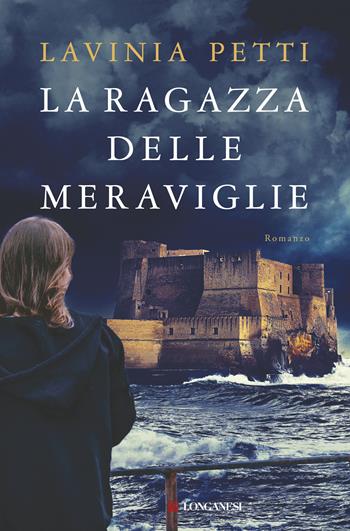 La ragazza delle meraviglie - Lavinia Petti - Libro Longanesi 2019, La Gaja scienza | Libraccio.it