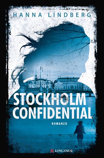 Stockholm confidential - Hanna E. Lindberg - Libro Longanesi 2017, La Gaja scienza | Libraccio.it