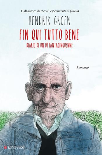 Fin qui tutto bene. Diario di un ottantacinquenne - Hendrik Groen - Libro Longanesi 2016, La Gaja scienza | Libraccio.it