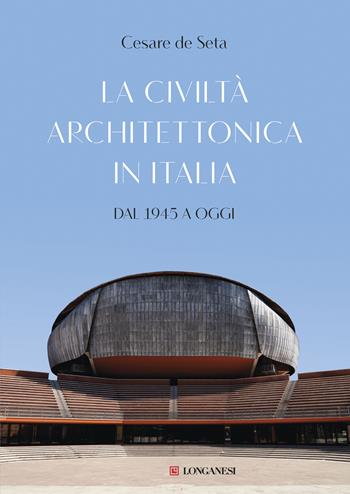 La civiltà architettonica in Italia. Dal 1945 a oggi - Cesare De Seta - Libro Longanesi 2017, La vostra via. Grandi guide | Libraccio.it