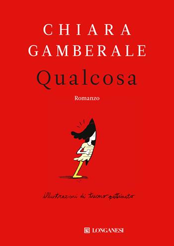 Qualcosa - Chiara Gamberale - Libro Longanesi 2017, La Gaja scienza | Libraccio.it