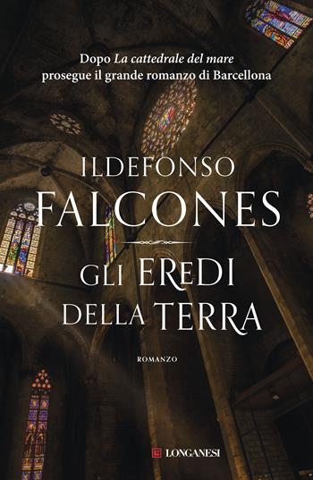 Gli eredi della terra - Ildefonso Falcones - Libro Longanesi 2017, La Gaja scienza | Libraccio.it